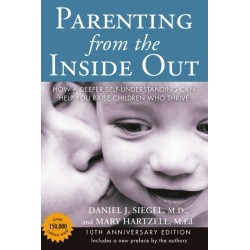 Parenting from the Inside out - 10th Anniversary Edition: How a Deeper Self-Understanding Can Help You Raise Children Who Thrive