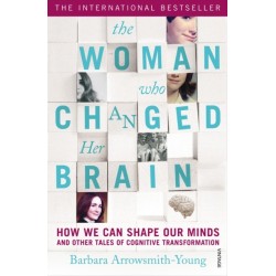 The Woman who Changed Her Brain: How We Can Shape our Minds and Other Tales of Cognitive Transformation
