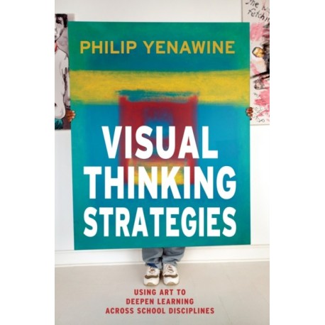 Visual Thinking Strategies: Using Art to Deepen Learning Across School Disciplines