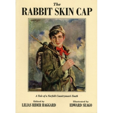 The Rabbit Skin Cap: A Tale of a Norfolk Countryman's Youth, Written in His Old Age by George Baldry
