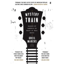 Mystery Train: Images of America in Rock 'n' Roll Music