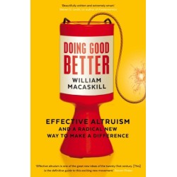 Doing Good Better: Effective Altruism and a Radical New Way to Make a Difference