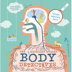 The Amazing Human Body Detectives: Amazing facts, myths and quirks of the human body