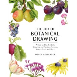 The Joy of Botanical Drawing: A Step-by-Step Guide to Drawing and Painting Flowers, Leaves, Fruit, and More