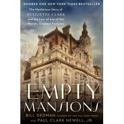 Empty Mansions: The Mysterious Story of Huguette Clark and the Loss of One of the World's Greatest Fortunes