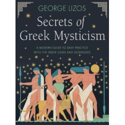 Secrets of Greek Mysticism: A Modern Guide to Daily Practice with the Greek Gods and Goddesses