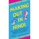Making Out in Hindi: From Everyday Conversation to the Language of Love -  A Guide to Hindi as It's Really Spoken!