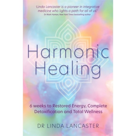 Harmonic Healing: 6 Weeks to Restored Energy, Complete Detoxification and Total Wellness