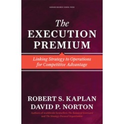 The Execution Premium: Linking Strategy to Operations for Competitive Advantage