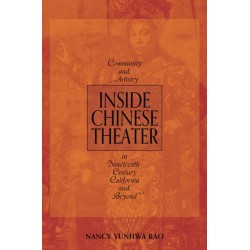 Inside Chinese Theater: Community and Artistry in Nineteenth-Century California and Beyond