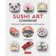 Sushi Art Cookbook: The Complete Guide to Kazari Sushi