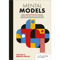 Mental Models: How understanding the mind can transform the way you work and learn