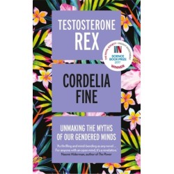 Testosterone Rex: Unmaking the Myths of Our Gendered Minds