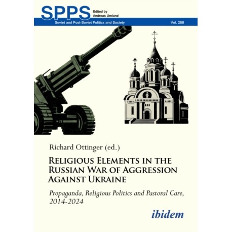 Religious Elements in the Russian War of Aggression Against Ukraine: Propaganda, Religious Politics and Pastoral Care, 2014–2024