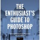 The Enthusiast's Guide to Photoshop: 50 Photographic Principles You Need to Know