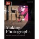 Making Photographs: Developing a Personal Visual Workflow