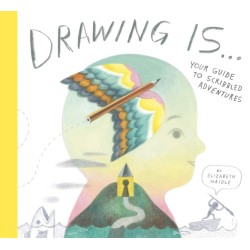 Drawing Is ...: Your Guide to Scribbled Adventures