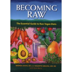 Becoming Raw: The Essential Guide to Raw Vegan Diets