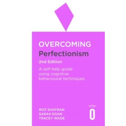 Overcoming Perfectionism 2nd Edition: A self-help guide using scientifically supported cognitive behavioural techniques