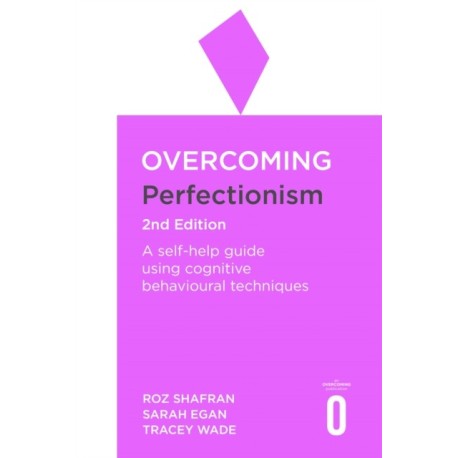 Overcoming Perfectionism 2nd Edition: A self-help guide using scientifically supported cognitive behavioural techniques