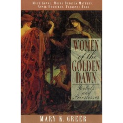 Women of the Golden Dawn: Rebels and Priestesses: Maud Gonne, Moina Bergson Mathers, Annie Horniman, Florence Farr