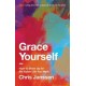 Grace Yourself: How to Show Up for the Sober Life You Want
