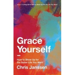 Grace Yourself: How to Show Up for the Sober Life You Want