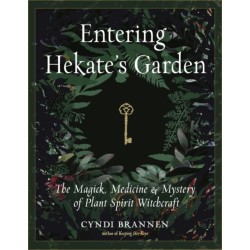 Entering Hekate's Garden: The Magick, Medicine & Mystery of Plant Spirit Witchcraft