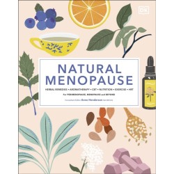 Natural Menopause: Herbal Remedies, Aromatherapy, CBT, Nutrition, Exercise, HRT...for Perimenopause, Menopause, and Beyond
