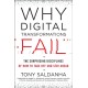 Why Digital Transformations Fail: The Surprising Disciplines of How to Take off and Stay Ahead