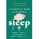 The Essential Guide to Children's Sleep: A Tired Caregiver's Workbook for Every Age and Stage