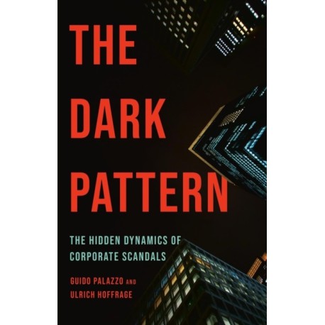 The Dark Pattern: The Hidden Dynamics of Corporate Scandals
