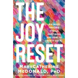 The Joy Reset: Six Ways Trauma Steals Happiness and How to Win it Back