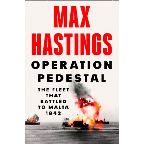 Operation Pedestal: The Fleet That Battled to Malta 1942