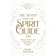 The Seven Types of Spirit Guide: How to Connect and Communicate with Your Cosmic Helpers