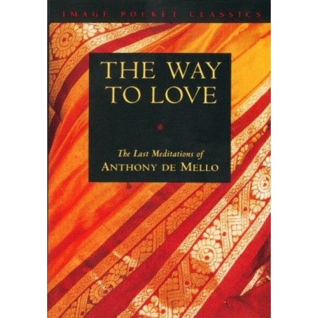 The Way to Love: The Last Meditations of Anthony de Mello