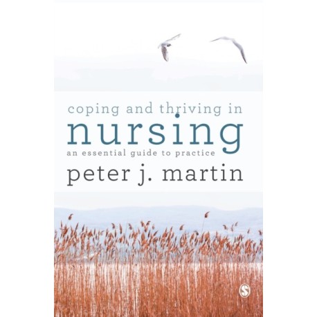 Coping and Thriving in Nursing: An Essential Guide to Practice