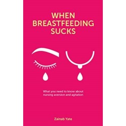 When Breastfeeding Sucks: What you need to know about nursing aversion and agitation