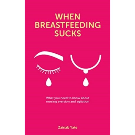 When Breastfeeding Sucks: What you need to know about nursing aversion and agitation