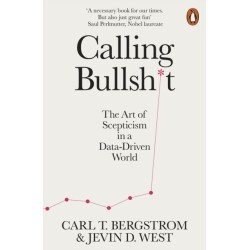 Calling Bullshit: The Art of Scepticism in a Data-Driven World