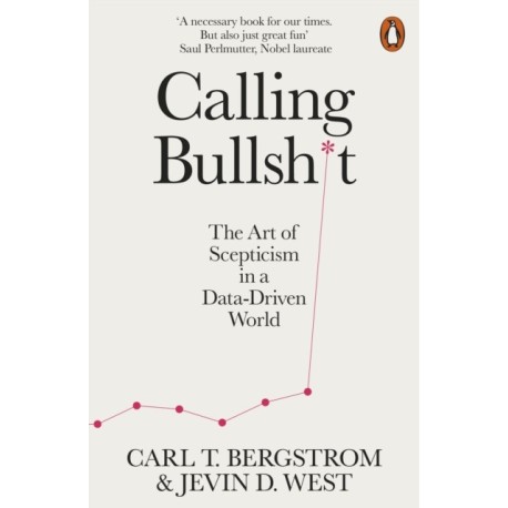 Calling Bullshit: The Art of Scepticism in a Data-Driven World