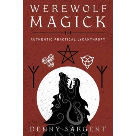 Werewolf Magick: Authentic Practical Lycanthropy