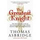 The Greatest Knight: The Remarkable Life of William Marshal, the Power behind Five English Thrones