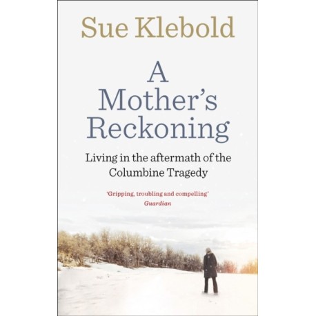 A Mother's Reckoning: Living in the aftermath of the Columbine tragedy
