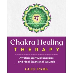 Chakra Healing Therapy: Awaken Spiritual Energies and Heal Emotional Wounds