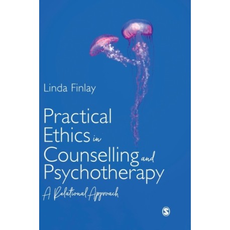 Practical Ethics in Counselling and Psychotherapy: A Relational Approach
