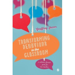 Transforming Behaviour in the Classroom: A solution-focused guide for new teachers