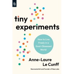 Tiny Experiments: How to Live Freely in a Goal-Obsessed World