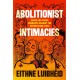 Abolitionist Intimacies: Queer and Trans Migrants Against the Deportation State