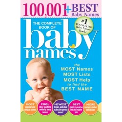 The The Complete Book of Baby Names: The Most Names (100,001+), Most Unique Names, Most Idea-Generating Lists (600+) and the Most Help to Find the Perfect Name